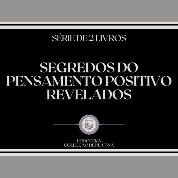 SEGREDOS DO PENSAMENTO POSITIVO REVELADOS (SÉRIE DE 2 LIVROS)