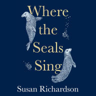 Where the Seals Sing: Exploring the Hidden Lives of Britain's Grey Seals