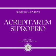 ACREDITAR EM SI PRÓPRIO (SÉRIE DE 4 LIVROS)