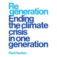 Regeneration: Ending the Climate Crisis in One Generation