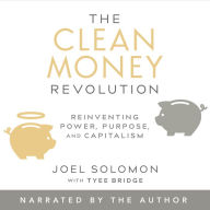 The Clean Money Revolution: Reinventing Power, Purpose, and Capitalism