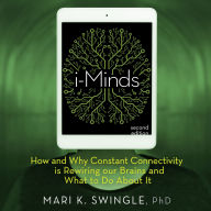 i-Minds - 2nd edition: How and Why Constant Connectivity is Rewiring Our Brains and What to Do About it