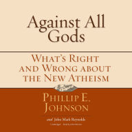 Against All Gods: What's Right and Wrong about the New Atheism