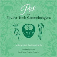 Pax and Enviro-Tech Gamechangers: Volume 3 of Do Unto Earth