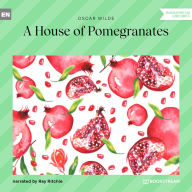 House of Pomegranates, A (Unabridged)