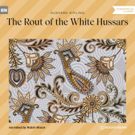Rout of the White Hussars, The (Unabridged)
