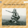 Child-Who-Was-Tired, The (Unabridged)