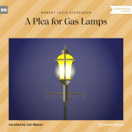 Plea for Gas Lamps, A (Unabridged)