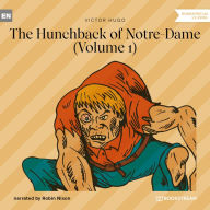 Hunchback of Notre-Dame, Vol. 1, The (Unabridged)