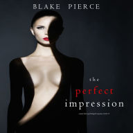 Perfect Impression, The (A Jessie Hunt Psychological Suspense Thriller-Book Thirteen)