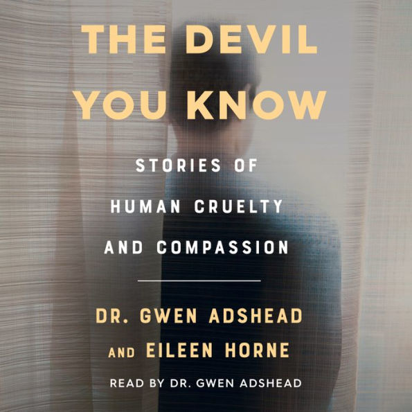 The Devil You Know: Stories of Human Cruelty and Compassion