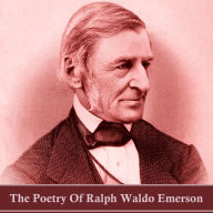 The Poetry of Ralph Waldo Emerson: Leader of the transcendalist movement and hero of American individualism and freedom