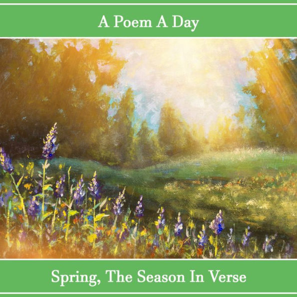 Poem A Day: Spring - The Season in Verse, A: Poems to make your day