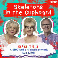 Skeletons in the Cupboard: The Complete Series 1 and 2: A BBC Radio 4 black comedy