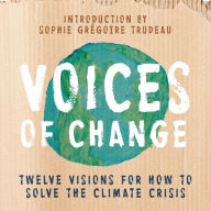 Voices of Change: Twelve Visions for How to Solve the Climate Crisis