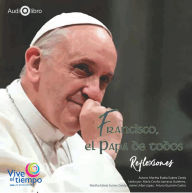 Francisco, el Papa de todos: Reflexiones (Abridged)