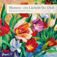 Blumen - ein Lächeln für Dich: Ein bunter Strauß Lyrik (Abridged)