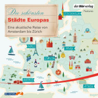 Die schönsten Städte Europas: Eine akustische Reise von Amsterdam bis Zürich (Abridged)