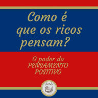 Como é que os ricos pensam? O poder do pensamento positivo