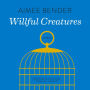 Willful Creatures: Stories