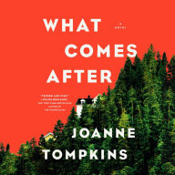 What Comes After: A Novel