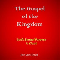 The Gospel of the Kingdom: God's Eternal Purpose in Christ