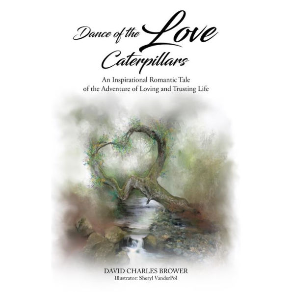 Dance of the Love Caterpillars: An Inspirational Romantic Tale of the Adventure of Loving and Trusting Life