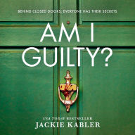 Am I Guilty?: The psychological crime thriller debut from the kindle bestselling author of THE PERFECT COUPLE