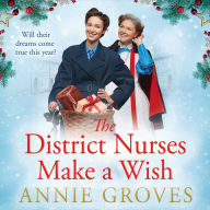 The District Nurses Make a Wish: A heartwarming Christmas historical romance set in WW2 (The District Nurses, Book 5)