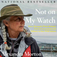 Not on My Watch: How a renegade whale biologist took on governments and industry to save wild salmon