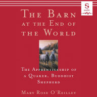 The Barn at the End of the World: The Apprenticeship of a Quaker, Buddhist Shepherd