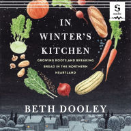 In Winter's Kitchen: Growing Roots and Breaking Bread in the Northern Heartland
