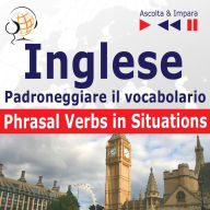 Inglese - Padroneggiare il vocabolario:: 100 verbi irregolari (Livello elementare / intermedio: A2-B2 - Ascolta & Impara)