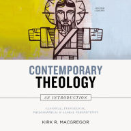 Contemporary Theology: An Introduction, Revised Edition: Classical, Evangelical, Philosophical, and Global Perspectives