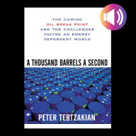 A Thousand Barrels a Second: The Coming Oil Break Point and the Challenges Facing an Energy Dependent World