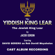 Yiddish King Lear, The (Jacob Gordin): Studio Cast Album Recording (2018) starring David Serero (Abridged)