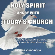 Holy Spirit Angry With Today's Churches: There is Church Everywhere but Love Is Not Everywhere