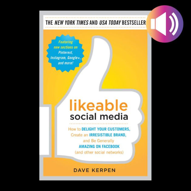 Likeable Social Media: How to Delight Your Customers, Create an ...