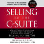 Selling to the C-Suite, Second Edition: What Every Executive Wants You to Know About Successfully Selling to the Top