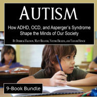 Autism: How ADHD, OCD, and Asperger's Syndrome Shape the Minds of Our Society