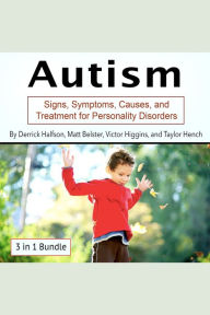 Autism: Signs, Symptoms, Causes, and Treatment for Personality Disorders