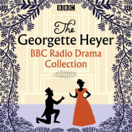 The Georgette Heyer BBC Radio Drama Collection: Four full-cast dramatisations