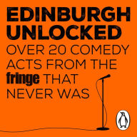 Edinburgh Unlocked: Over 20 Comedy Acts From the Fringe that Never Was