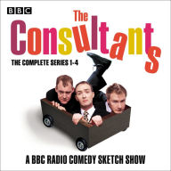 The Consultants: The Complete Series 1-4: The BBC Radio 4 comedy sketch show