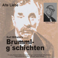 Brummlg'schichten Alte Liebe: Kurt Wilhelm's Brummlg'schichten