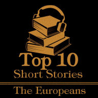 Top 10 Short Stories, The - European: The top ten short stories of all time written by European authors.
