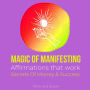 Magic of manifesting Affirmations that work: Secrets Of Money & Success: How to use the Law of Attraction, Powerful manifestation, Transform your life, Miracles Formula, Attract unlimited wealth