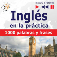 Inglés en la práctica - Escucha & Aprende:: 1000 palabras y frases básicas