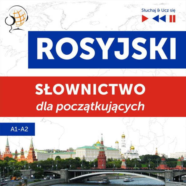 Rosyjski. S¿ownictwo dla pocz¿tkuj¿cych - S¿uchaj & Ucz si¿ (Poziom A1 - A2)