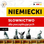 Niemiecki. S¿ownictwo dla pocz¿tkuj¿cych - S¿uchaj & Ucz si¿ (Poziom A1 - A2)